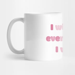 I Will Get Everything I Want Mug